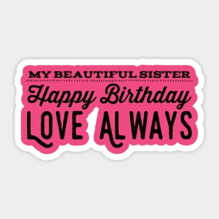 My Beautiful Sister Happy Birthday Love Always Sticker